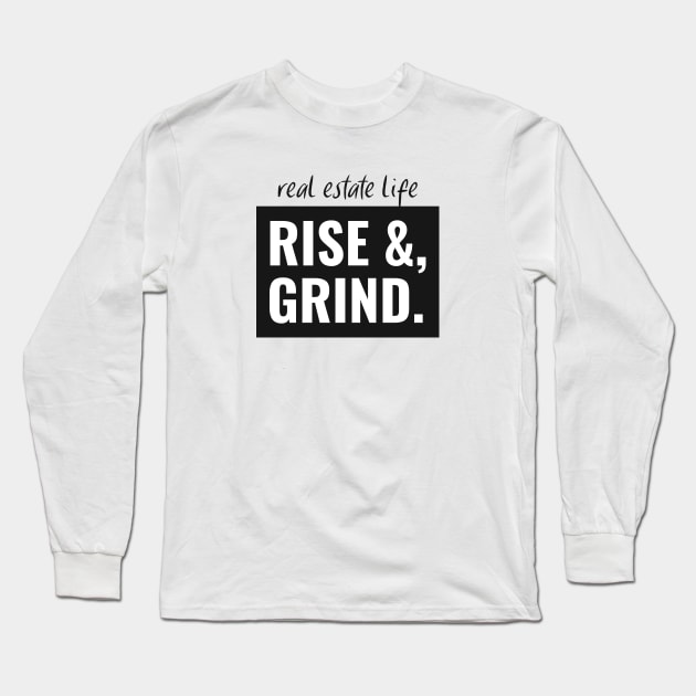 Real Estate Life - Rise & Grind Long Sleeve T-Shirt by The Favorita